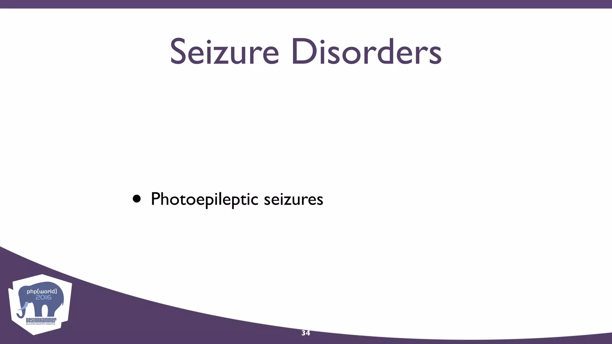 Seizure Disorders
• Photoepileptic seizures
34
 