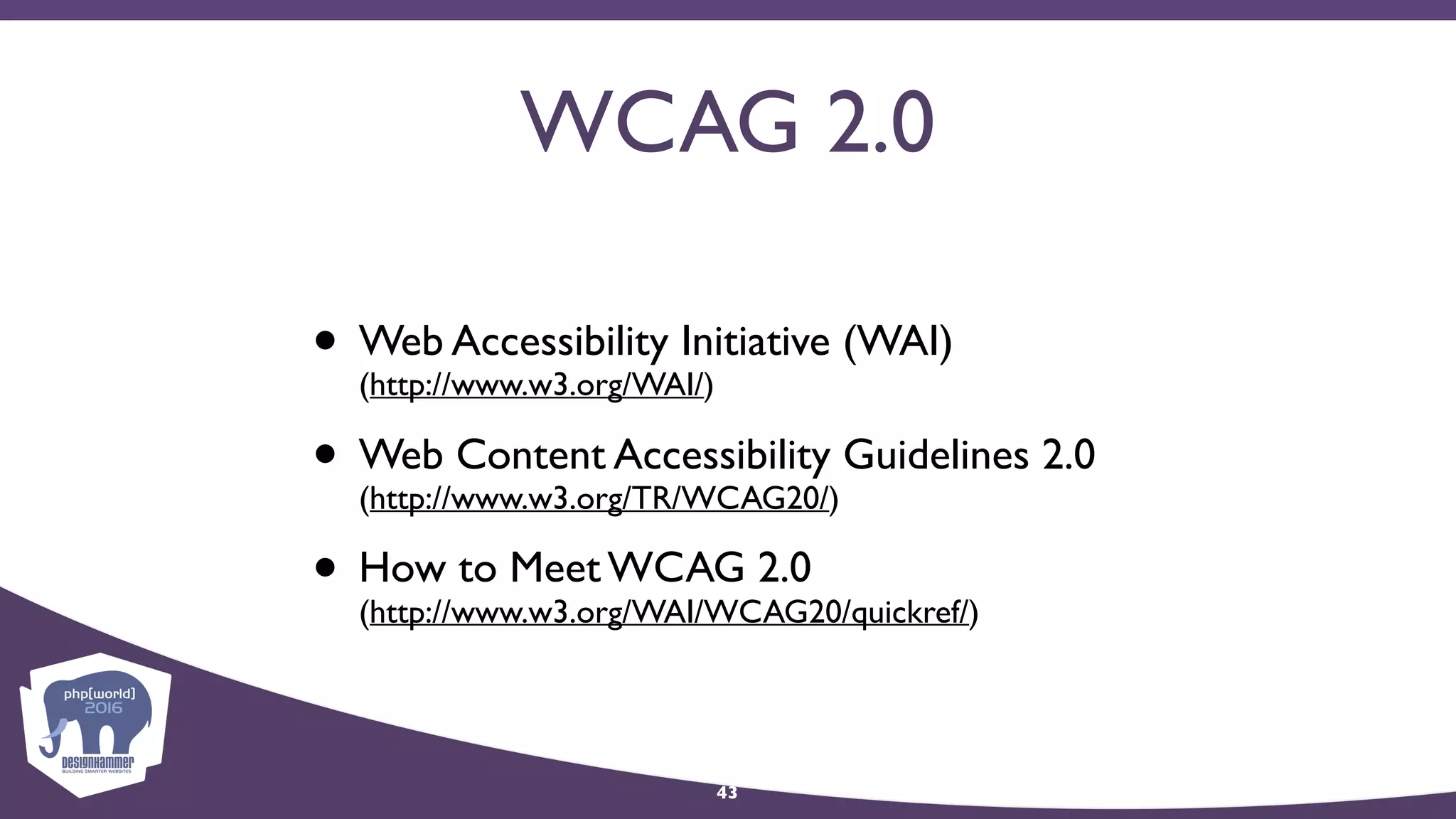 WCAG 2.0
• Web Accessibility Initiative (WAI) 
(http://www.w3.org/WAI/)
• Web Content Accessibility Guidelines 2.0 
(http://www.w3.org/TR/WCAG20/)
• How to Meet WCAG 2.0 
(http://www.w3.org/WAI/WCAG20/quickref/)
43
 