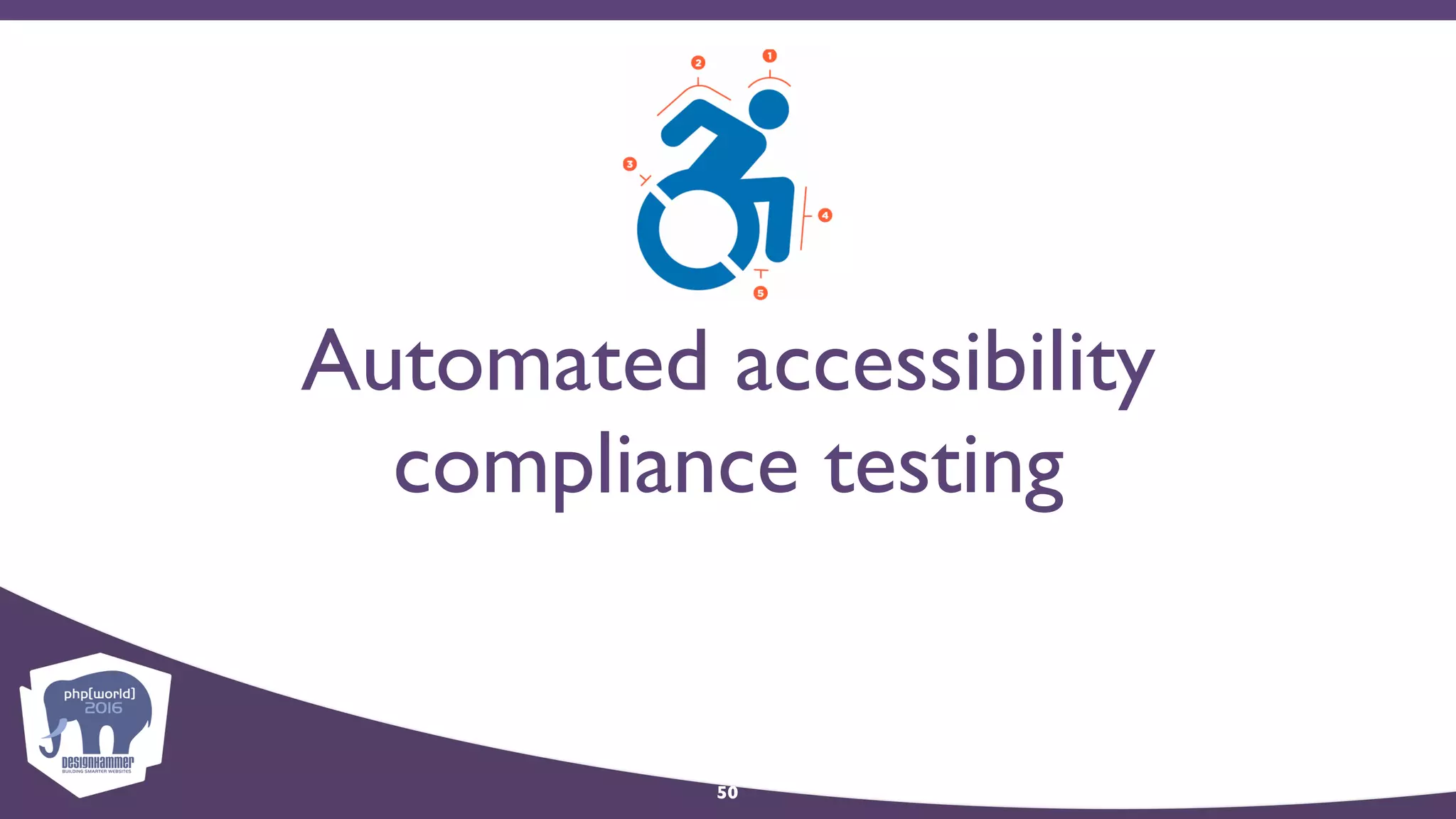 Automated accessibility
compliance testing
50
 