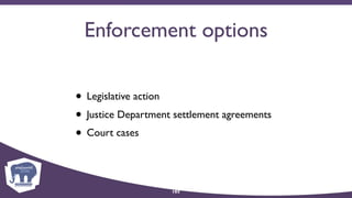 Enforcement options
• Legislative action
• Justice Department settlement agreements
• Court cases
103
 