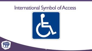 International Symbol ofAccess
13
 