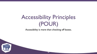 Accessibility Principles
(POUR)
Accessibility is more than checking off boxes.
22
 