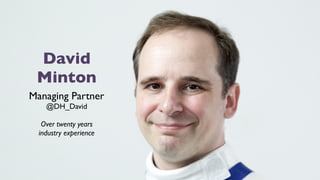 Stephen Pashby
Account Manager
5
David
Minton
Managing Partner
@DH_David
Over twenty years 
industry experience
 