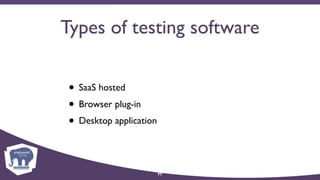 Types of testing software
• SaaS hosted
• Browser plug-in
• Desktop application
77
 