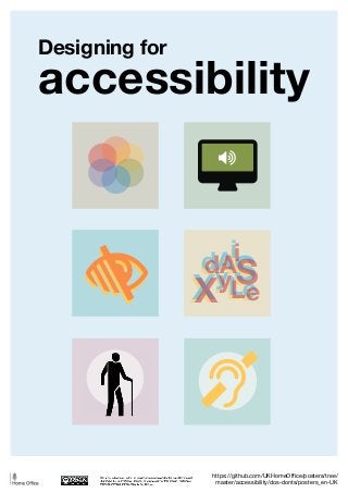 Designing for
accessibility
!"
 XyL
dASe
i
XyL
dASe
i
XyL
dASe
i

https://github.com/UKHomeOffice/posters/tree/
master/accessibility/dos-donts/posters_en-UK
 