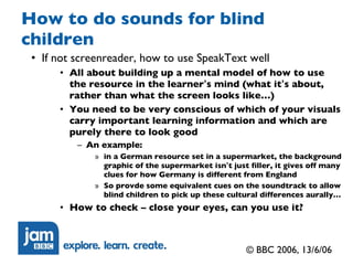 How to do sounds for blind children <ul><ul><li>If not screenreader, how to use SpeakText well </li></ul></ul><ul><ul><ul>...