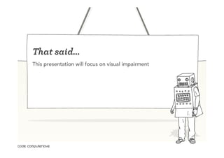 That said…
This presentation will focus on visual impairment
 