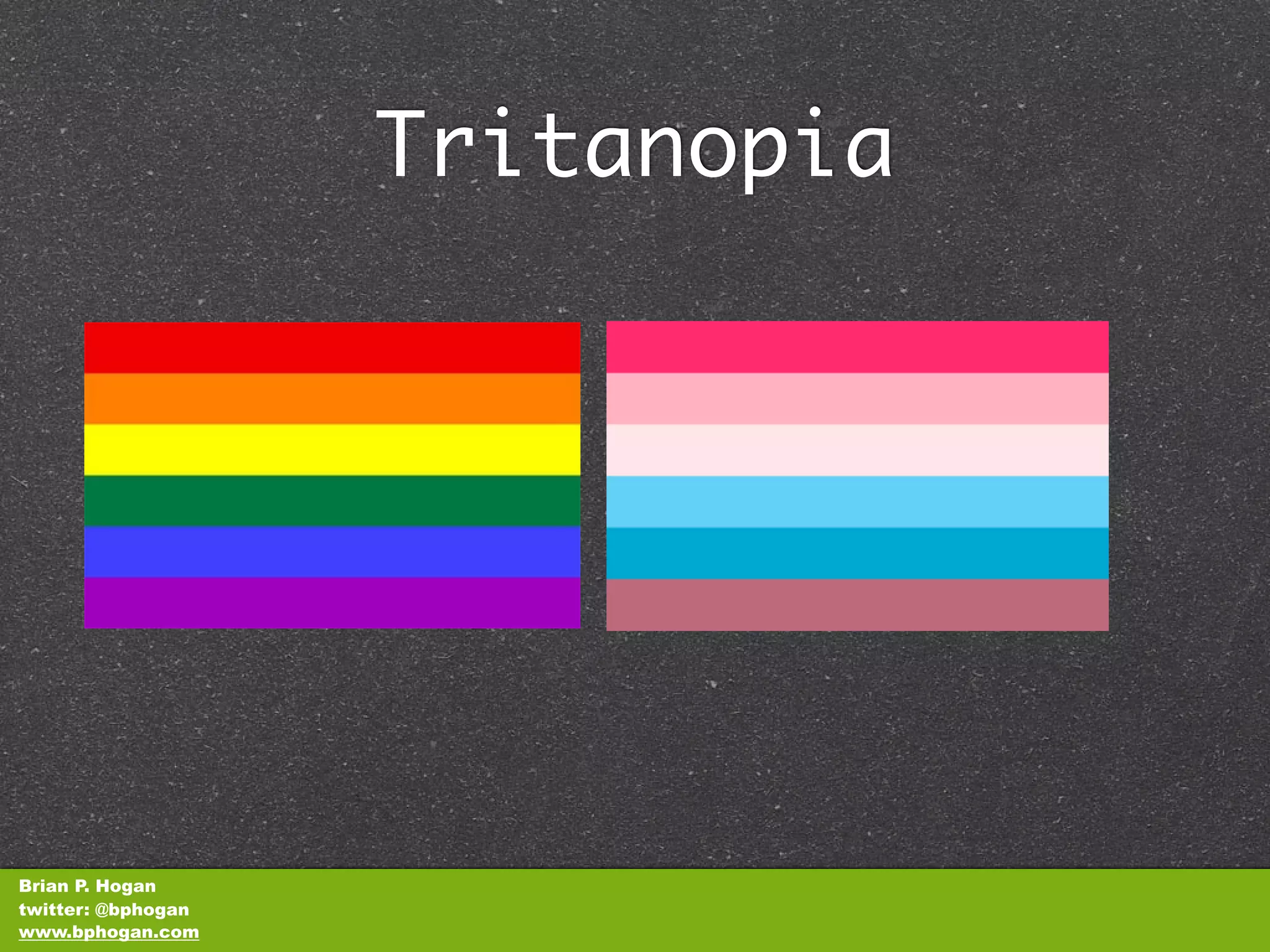 Tritanopia




Brian P. Hogan
twitter: @bphogan
www.bphogan.com
 