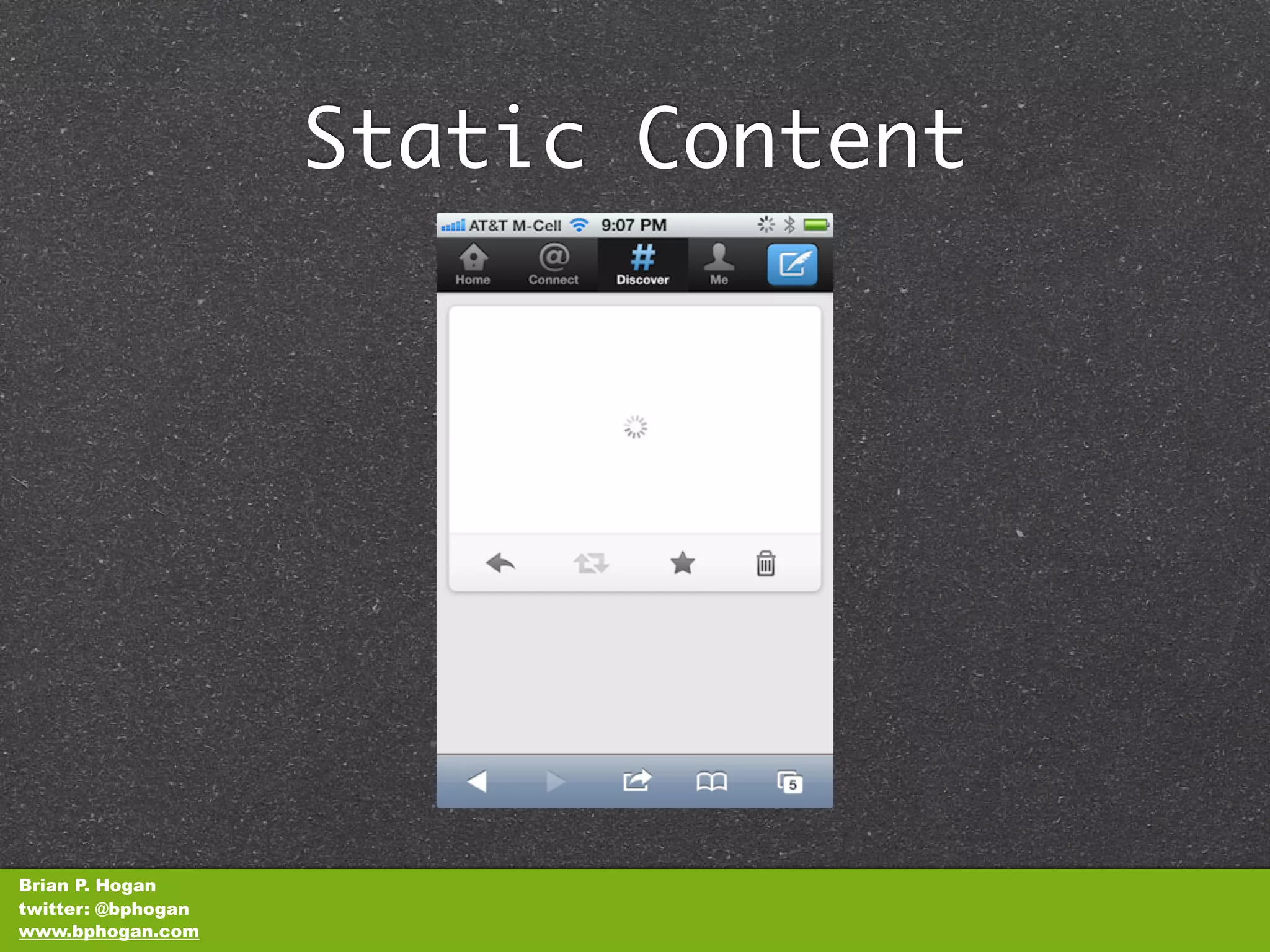 Static Content




Brian P. Hogan
twitter: @bphogan
www.bphogan.com
 