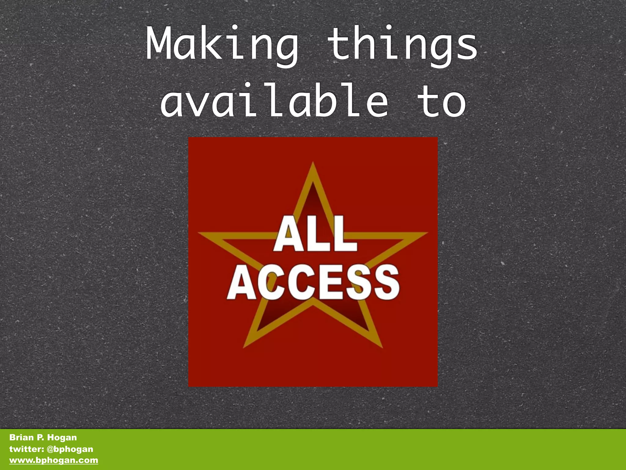Making things
                    available to




Brian P. Hogan
twitter: @bphogan
www.bphogan.com
 