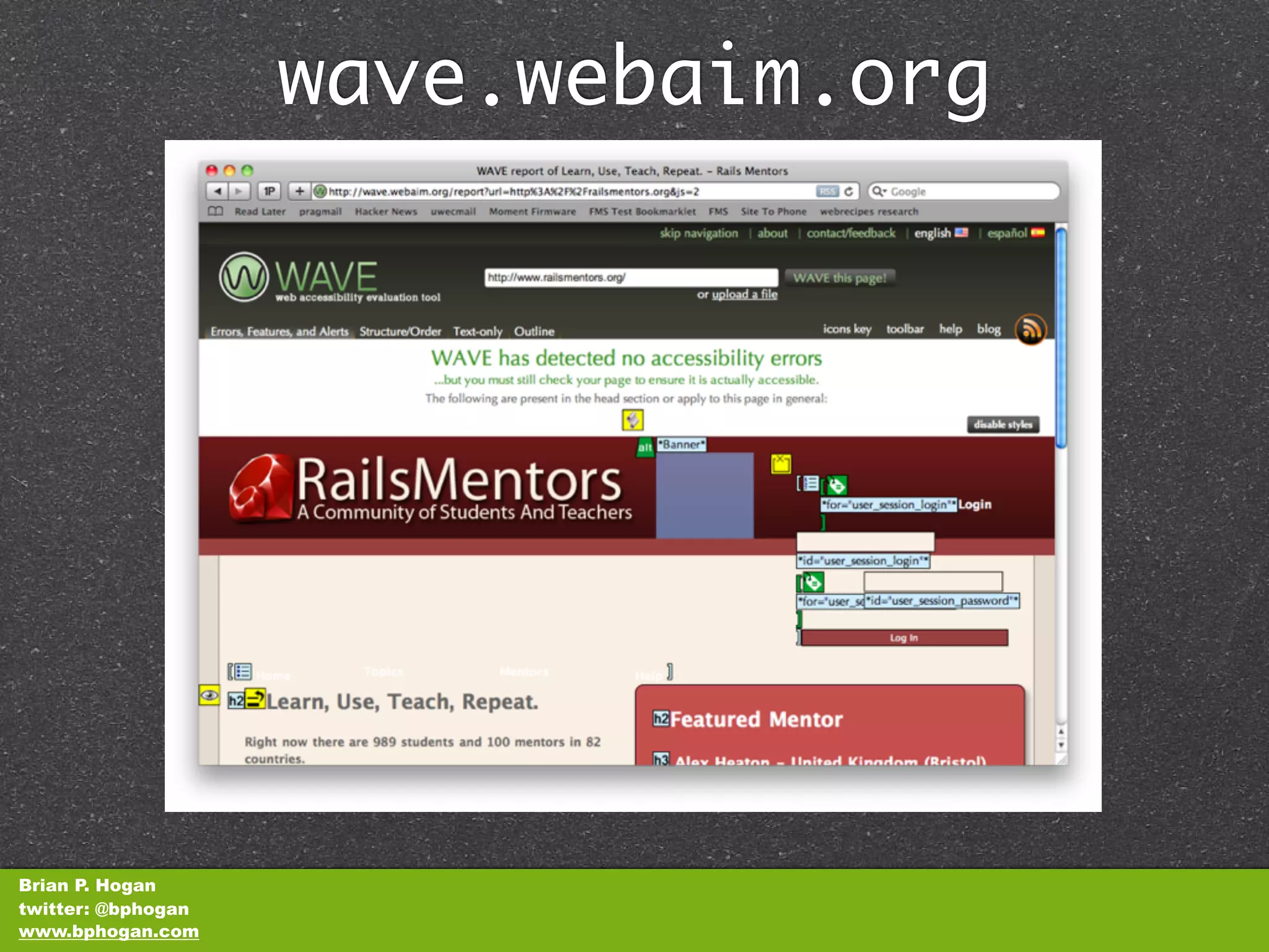 wave.webaim.org




Brian P. Hogan
twitter: @bphogan
www.bphogan.com
 