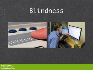Blindness




Brian P. Hogan
twitter: @bphogan
www.bphogan.com
 