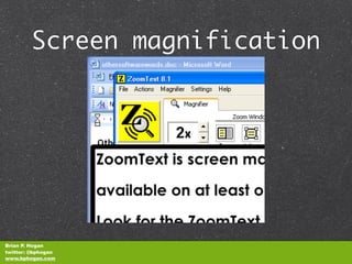Screen magnification




Brian P. Hogan
twitter: @bphogan
www.bphogan.com
 