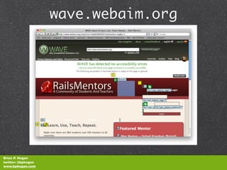 wave.webaim.org




Brian P. Hogan
twitter: @bphogan
www.bphogan.com
 