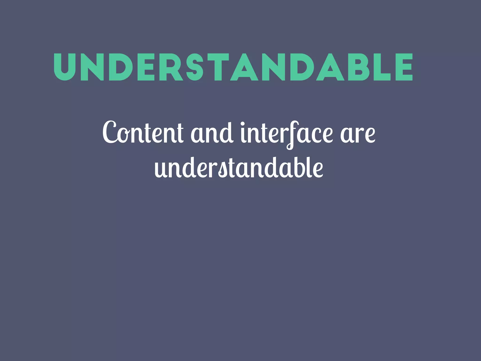 Understandable
Content and interface are
understandable
 