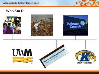 Accessibility & User Experience
Who Am I?
 