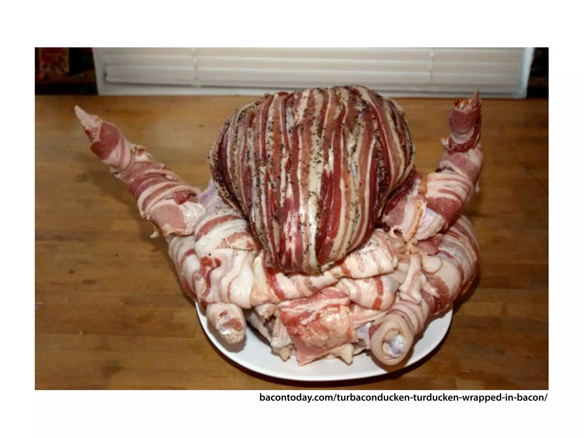 bacontoday.com/turbaconducken-turducken-wrapped-in-bacon/
 