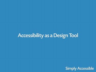 Accessibility as a Design Tool
 