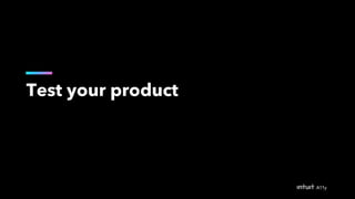 Test your product
 