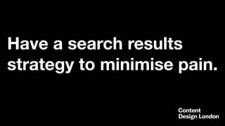 Have a search results
strategy to minimise pain.
 