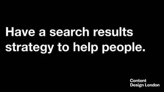 Have a search results
strategy to help people.
 