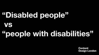 “Disabled people”
vs
“people with disabilities”
 