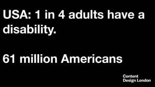 USA: 1 in 4 adults have a
disability.
61 million Americans
 