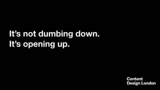 It’s not dumbing down.
It’s opening up.
 