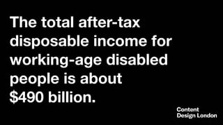 The total after-tax
disposable income for
working-age disabled
people is about  
$490 billion.
 