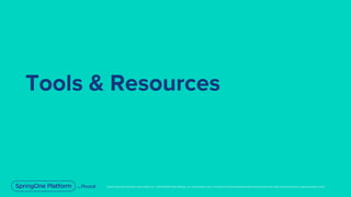 Unless otherwise indicated, these slides are © 2013-2019 Pivotal Software, Inc. and licensed under a Creative Commons Attribution-NonCommercial license: http://creativecommons.org/licenses/by-nc/3.0/
Tools & Resources
 