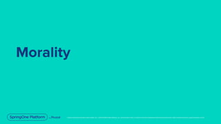 Unless otherwise indicated, these slides are © 2013-2019 Pivotal Software, Inc. and licensed under a Creative Commons Attribution-NonCommercial license: http://creativecommons.org/licenses/by-nc/3.0/
Morality
 