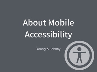 About Mobile
Accessibility
Young & Johnny
 