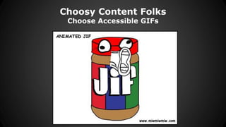 Choosy Content Folks
Choose Accessible GIFs
 