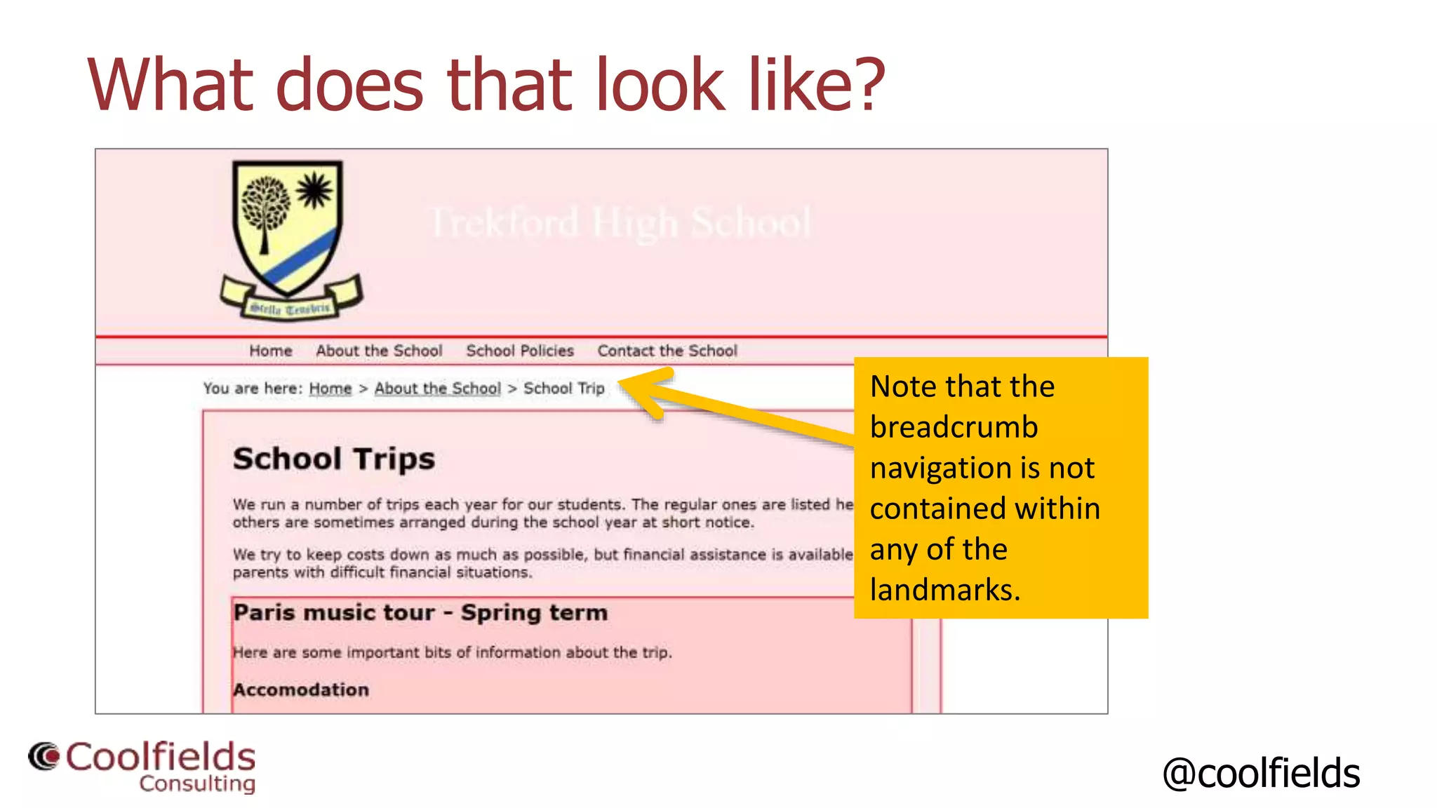 @coolfields
What does that look like?
Note that the
breadcrumb
navigation is not
contained within
any of the
landmarks.
 