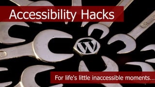 @coolfields1
Accessibility Hacks
For life's little inaccessible moments…
 