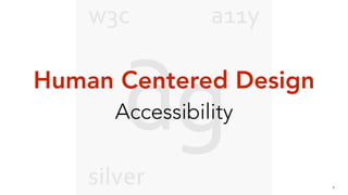 X
Human Centered Design
Accessibility
 