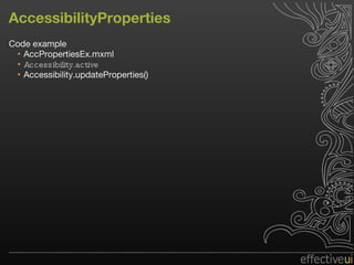 AccessibilityProperties Code example AccPropertiesEx.mxml Accessibility.active Accessibility.updateProperties() 