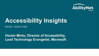 Accessibility Insights with Hector Minto of Microsoft.pptx