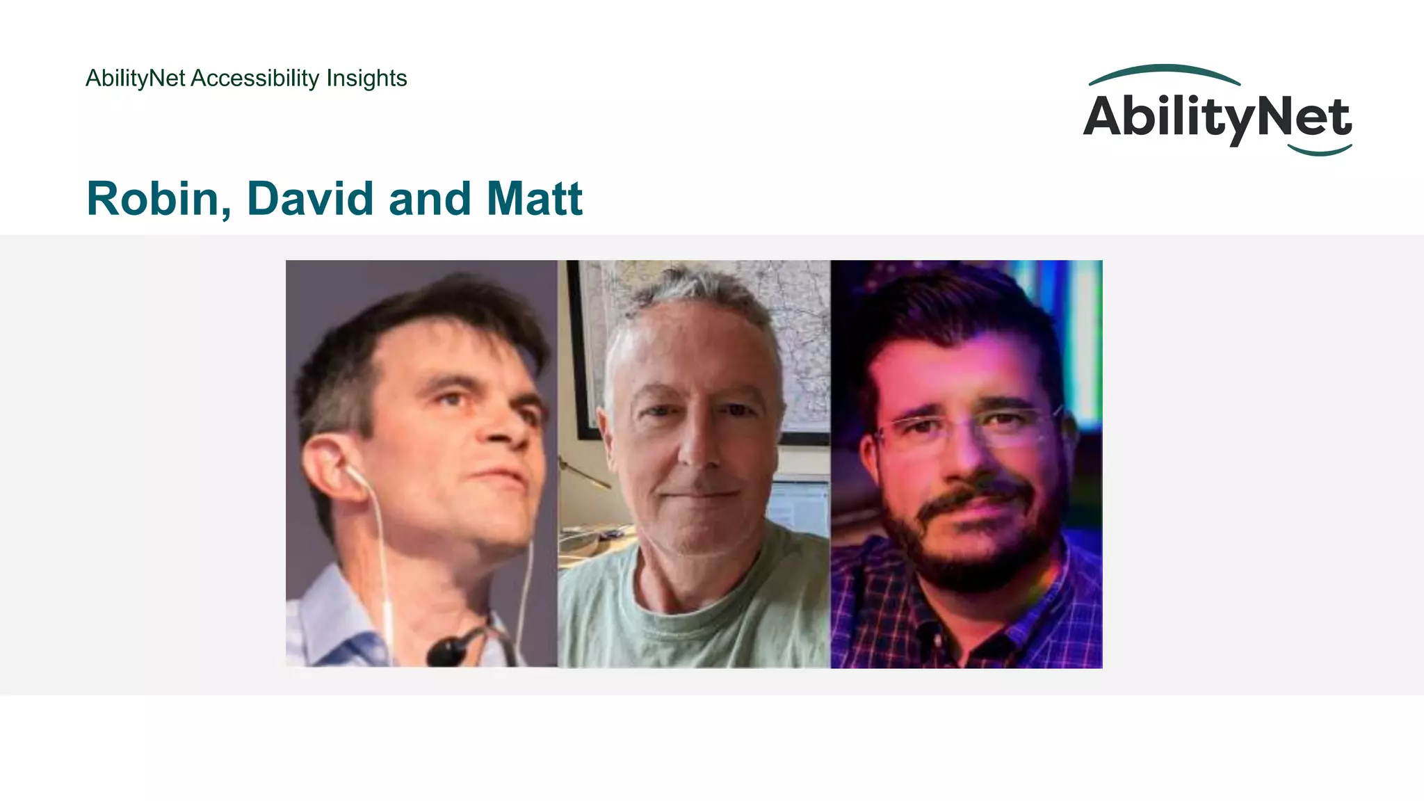 AbilityNet Accessibility Insights
• @Mark
Robin, David and Matt
 