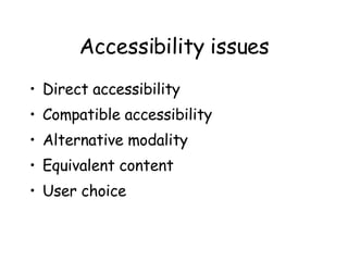 Accessibility issues Direct accessibility Compatible accessibility Alternative modality Equivalent content User choice 