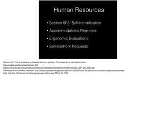 Human Resources
• Section 503: Self-Identiﬁcation
• Accommodations Requests
• Ergonomic Evaluations
• Service/Perk Requests
 