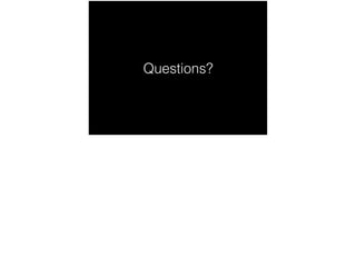 Questions?
 