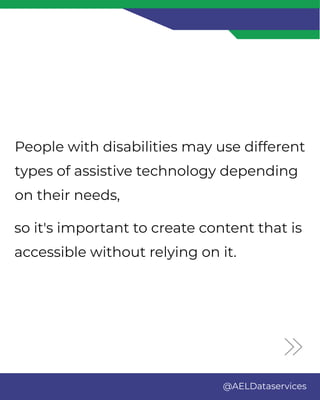 @AELDataservices
so it's important to create content that is
accessible without relying on it.
People with disabilities may use different
types of assistive technology depending
on their needs,
 