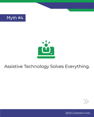 Myth #4
Assistive Technology Solves Everything.
Myth #4
@AELDataservices
 