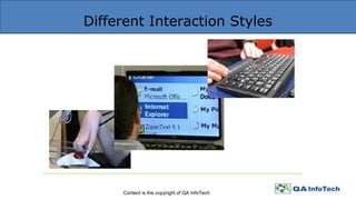Different Interaction Styles
Content is the copyright of QA InfoTech
 