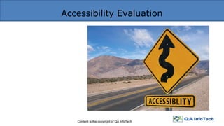 Accessibility Evaluation
Content is the copyright of QA InfoTech
 