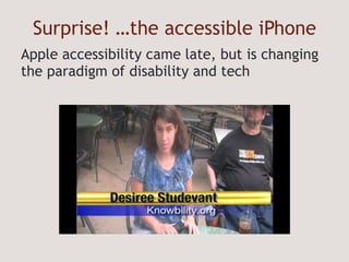 Surprise! …the accessible iPhone Apple accessibility came late, but is changing the paradigm of disability and tech 