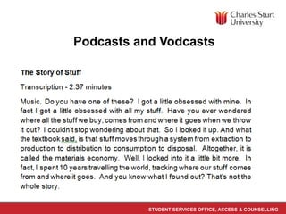 STUDENT SERVICES OFFICE, ACCESS & COUNSELLING
Podcasts and Vodcasts
 