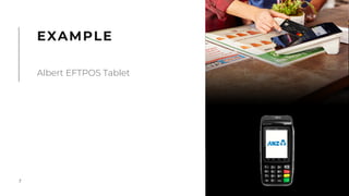 7
EXAMPLE
Albert EFTPOS Tablet
 