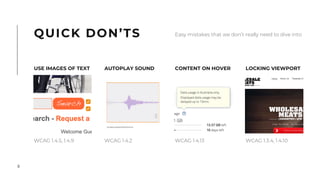 9
AUTOPLAY SOUND
WCAG 1.4.2
WCAG 1.4.5, 1.4.9
CONTENT ON HOVER
WCAG 1.4.13
LOCKING VIEWPORT
WCAG 1.3.4, 1.4.10
QUICK DON’TS Easy mistakes that we don’t really need to dive into
USE IMAGES OF TEXT
 